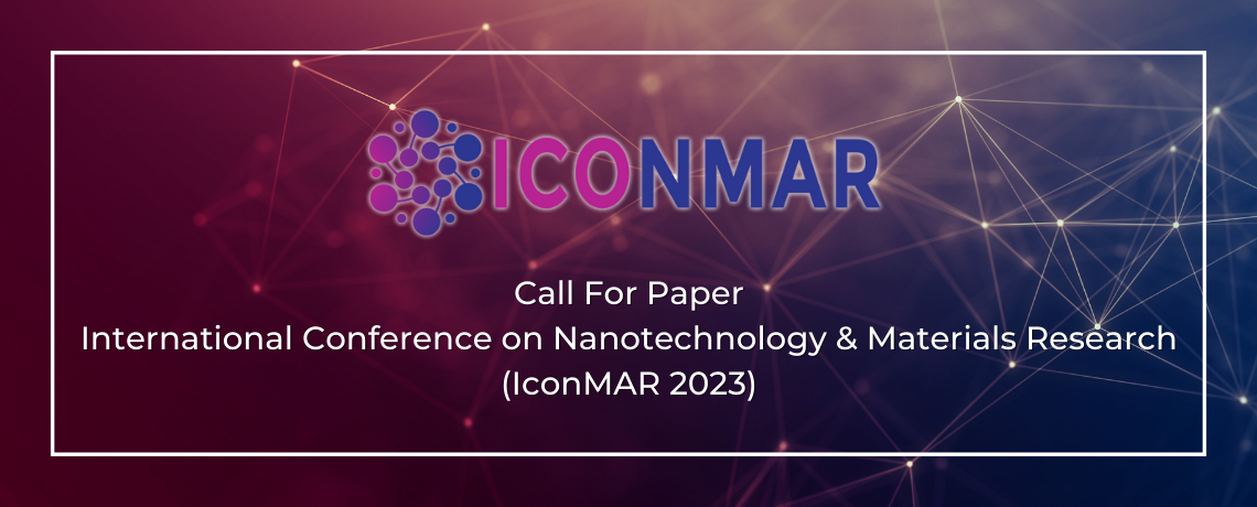 Call For Paper International Conference on Nanotechnology & Materials Research (IconMAR 2023)